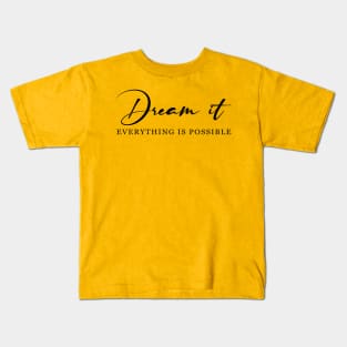 Dream it! Everything is possible Kids T-Shirt
